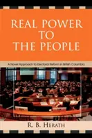 Puterea reală pentru popor: O nouă abordare a reformei electorale în Columbia Britanică - Real Power to the People: A Novel Approach to Electoral Reform in British Columbia