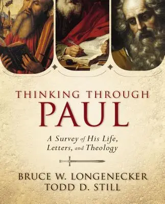 Gândirea prin Pavel: O analiză a vieții, scrisorilor și teologiei sale - Thinking Through Paul: A Survey of His Life, Letters, and Theology