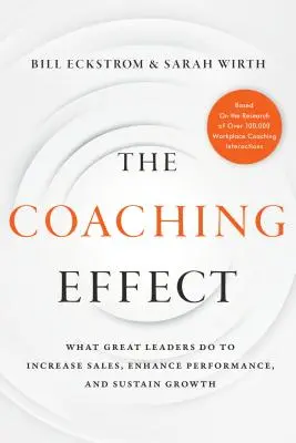 Efectul de coaching: Ce fac marii lideri pentru a crește vânzările, a îmbunătăți performanța și a susține creșterea - The Coaching Effect: What Great Leaders Do to Increase Sales, Enhance Performance, and Sustain Growth