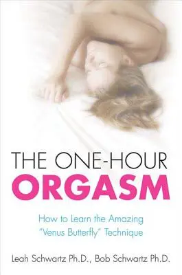 Orgasmul de o oră: Cum să înveți uimitoarea tehnică Venus Butterfly - The One-Hour Orgasm: How to Learn the Amazing Venus Butterfly Technique