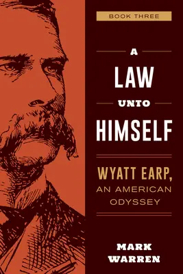 A Law Unto Himself: Wyatt Earp, o odisee americană Cartea a treia - A Law Unto Himself: Wyatt Earp, an American Odyssey Book Three