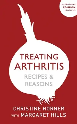 Tratarea artritei Carte de dietă: Rețete și motive: Depășirea problemelor comune - Treating Arthritis Diet Book: Recipes and Reasons: Overcoming Common Problems