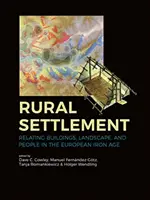 Așezarea rurală: Relaționarea dintre clădiri, peisaj și oameni în Epoca Fierului în Europa - Rural Settlement: Relating Buildings, Landscape, and People in the European Iron Age