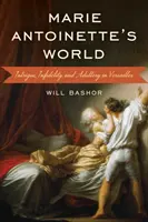 Lumea Mariei Antoinette: Intrigă, infidelitate și adulter la Versailles - Marie Antoinette's World: Intrigue, Infidelity, and Adultery in Versailles