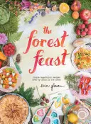 The Forest Feast: Rețete vegetariene simple de la cabana mea din pădure - The Forest Feast: Simple Vegetarian Recipes from My Cabin in the Woods