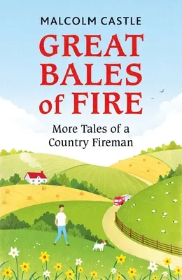 Mari baloți de foc: Mai multe povești ale unui pompier de țară - Great Bales of Fire: More Tales of a Country Fireman