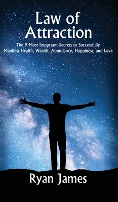 Legea atracției: Cele mai importante 9 secrete pentru manifestarea cu succes a sănătății, bogăției, abundenței, fericirii și iubirii - Law of Attraction: The 9 Most Important Secrets to Successfully Manifest Health, Wealth, Abundance, Happiness and Love