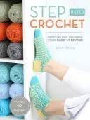 Step Into Crochet: Tehnici de croșetat șosete - de la bază la mai mult! - Step Into Crochet: Crocheted Sock Techniques--From Basic to Beyond!