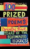 100 Prized Poems - Douăzeci și cinci de ani de Forward Books - 100 Prized Poems - Twenty-five years of the Forward Books