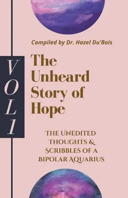 Povestea neauzită a speranței: Vol 1 - The Unheard Story Of Hope: Vol 1