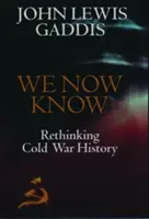 Acum știm: Regândirea istoriei Războiului Rece - We Now Know: Rethinking Cold War History