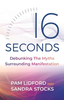 16 secunde: Demascarea miturilor din jurul manifestării - 16 Seconds: Debunking the Myths Surrounding Manifestation