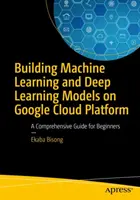 Construirea de modele de învățare automată și de învățare profundă pe Google Cloud Platform: Un ghid cuprinzător pentru începători - Building Machine Learning and Deep Learning Models on Google Cloud Platform: A Comprehensive Guide for Beginners