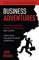 Business Adventures - Douăsprezece povești clasice din lumea Wall Street: bestsellerul New York Times pe care Bill Gates îl numește 