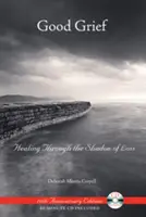 Good Grief: Vindecarea prin umbra pierderii [Cu CD] - Good Grief: Healing Through the Shadow of Loss [With CD]