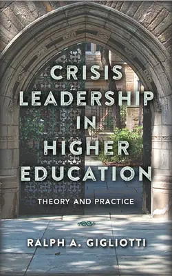 Leadership de criză în învățământul superior: Teorie și practică - Crisis Leadership in Higher Education: Theory and Practice