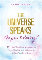 Universul vorbește, tu asculți? - 111 mesaje Oracle de înaltă vibrație despre iubire, vindecare și existență pentru a-ți debloca lumina interioară - Universe Speaks, Are You Listening? - 111 High-Vibrational Oracle Messages on Love, Healing, and Existence to Unlock Your Inner Light