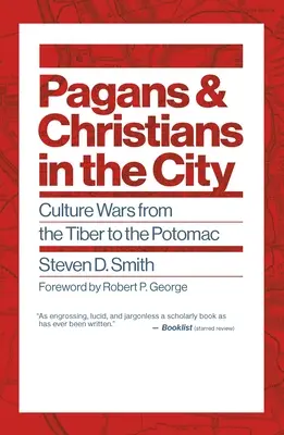 Păgâni și creștini în oraș: Războaie culturale de la Tiber la Potomac - Pagans and Christians in the City: Culture Wars from the Tiber to the Potomac