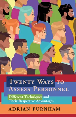 Douăzeci de moduri de a evalua personalul: Tehnici diferite și avantajele lor respective - Twenty Ways to Assess Personnel: Different Techniques and Their Respective Advantages