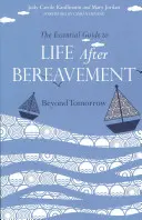 Ghidul esențial pentru viața după doliu: Dincolo de ziua de mâine - The Essential Guide to Life After Bereavement: Beyond Tomorrow