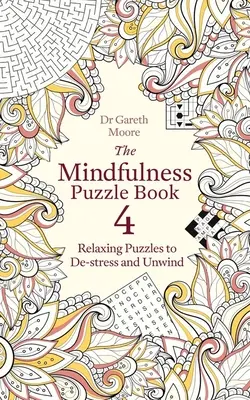 The Mindfulness Puzzle Book 4: Puzzle-uri relaxante pentru detensionare și relaxare - The Mindfulness Puzzle Book 4: Relaxing Puzzles to De-Stress and Unwind