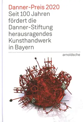 Premiul Danner 2020: 100 de ani de susținere a artelor și meșteșugurilor remarcabile din Bavaria de către Fundația Danner - Danner Prize 2020: 100 Years of Support to Bavaria's Outstanding Arts and Crafts by the Danner Foundation