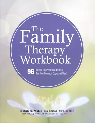 Caietul de lucru pentru terapia familiei: 96 Guided Interventions to Help Families Connect, Cope, and Heal (96 de intervenții ghidate pentru a ajuta familiile să se conecteze, să se descurce și să se vindece) - The Family Therapy Workbook: 96 Guided Interventions to Help Families Connect, Cope, and Heal