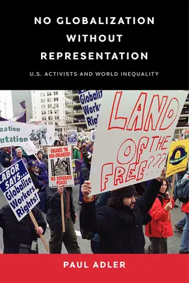 Nu există globalizare fără reprezentare: Activiștii americani și inegalitatea mondială - No Globalization Without Representation: U.S. Activists and World Inequality