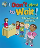 Emoțiile și comportamentul nostru: Nu vreau să aștept! O carte despre răbdare - Our Emotions and Behaviour: I Don't Want to Wait!: A book about patience