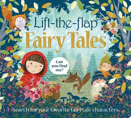 Lift the Flap: Fairy Tales: Caută personajele tale preferate din basme - Lift the Flap: Fairy Tales: Search for Your Favorite Fairytale Characters
