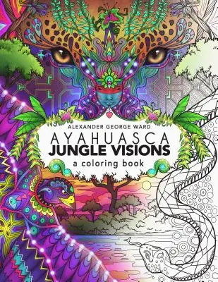 Ayahuasca Jungle Visions: O carte de colorat - Ayahuasca Jungle Visions: A Coloring Book