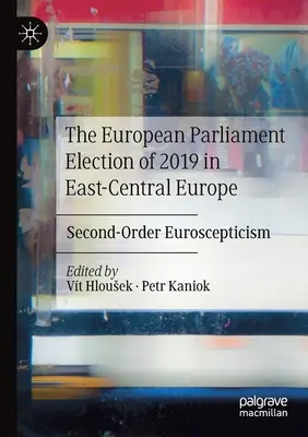 Alegerile pentru Parlamentul European din 2019 în Europa Centrală și de Est: Euroscepticismul de ordinul doi - The European Parliament Election of 2019 in East-Central Europe: Second-Order Euroscepticism