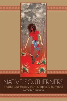 Nativi sudici: Istoria indigenilor de la origini până la îndepărtare - Native Southerners: Indigenous History from Origins to Removal
