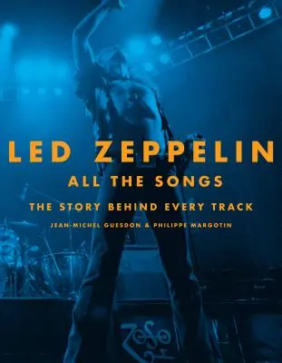Led Zeppelin All the Songs: Povestea din spatele fiecărei piese - Led Zeppelin All the Songs: The Story Behind Every Track