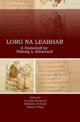 Lorg Na Leabhar: Un Festschrift pentru Padraig A. Breatnach - Lorg Na Leabhar: A Festschrift for Padraig A. Breatnach