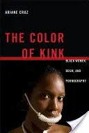 Culoarea Kink: Femeile de culoare, Bdsm și pornografia - The Color of Kink: Black Women, Bdsm, and Pornography
