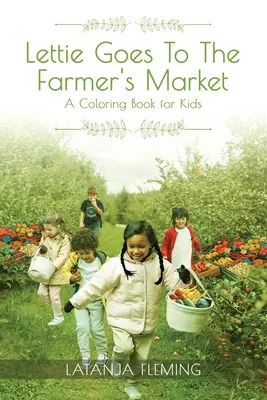 Lettie Goes To The Farmer's Market: O carte de colorat pentru copii - Lettie Goes To The Farmer's Market: A Coloring Book for Kids