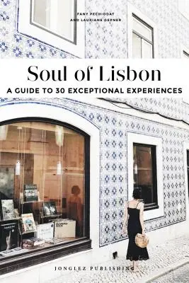 Sufletul Lisabonei: Un ghid pentru 30 de experiențe excepționale - Soul of Lisbon: A Guide to 30 Exceptional Experiences