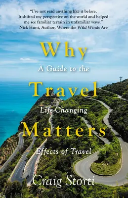 De ce călătoriile contează: A Guide to the Life-Changing Effects of Travel (Un ghid al efectelor călătoriilor asupra vieții) - Why Travel Matters: A Guide to the Life-Changing Effects of Travel
