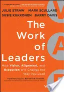 Munca liderilor: Cum viziunea, alinierea și execuția vor schimba modul în care conduceți - The Work of Leaders: How Vision, Alignment, and Execution Will Change the Way You Lead