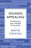 Sunete atrăgătoare: Povestea pasională a pronunției engleze - Sounds Appealing: The Passionate Story of English Pronunciation