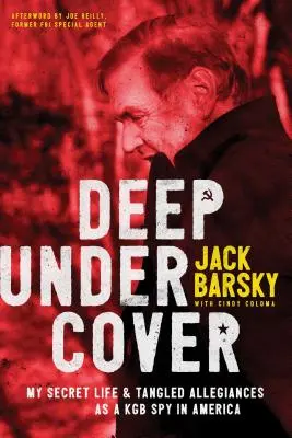 Sub acoperire adâncă: Viața mea secretă și alianțele mele încâlcite ca spion KGB în America - Deep Undercover: My Secret Life and Tangled Allegiances as a KGB Spy in America