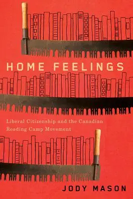Home Feelings, 249: Cetățenia liberală și mișcarea taberei canadiene de lectură - Home Feelings, 249: Liberal Citizenship and the Canadian Reading Camp Movement