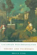 A Clinical Introduction to Lacanian Psychoanalysis: Teorie și tehnică - A Clinical Introduction to Lacanian Psychoanalysis: Theory and Technique