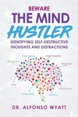 Beware The Mind Hustler: Identificarea gândurilor autodistructive și a distracțiilor - Beware The Mind Hustler: Identifying Self-Destructive Thoughts and Distractions