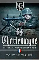 SS Charlemagne: A 33-a divizie Waffen-Grenadier a SS - SS Charlemagne: The 33rd Waffen-Grenadier Division of the SS