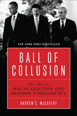 Ball of Collusion: Complotul pentru fraudarea alegerilor și distrugerea unei președinții - Ball of Collusion: The Plot to Rig an Election and Destroy a Presidency