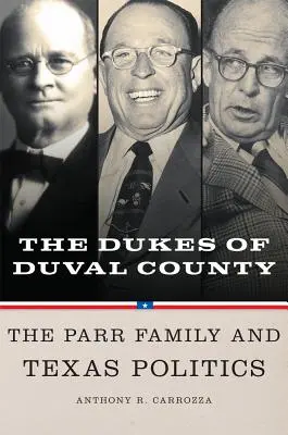 Dukes of Duval County: Familia Parr și politica texană - Dukes of Duval County: The Parr Family and Texas Politics
