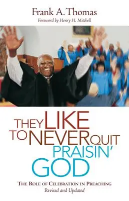 Le place să nu înceteze niciodată să-L laude pe Dumnezeu: Rolul celebrării în predică - They Like to Never Quit Praisin' God: The Role of Celebration in Preaching