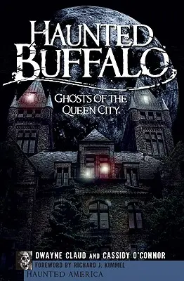 Buffalo bântuit: Fantomele din Orașul Reginei - Haunted Buffalo: Ghosts of the Queen City